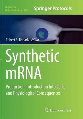 Szintetikus Mrna: Előállítás, sejtekbe való bevezetés és élettani következmények - Synthetic Mrna: Production, Introduction Into Cells, and Physiological Consequences