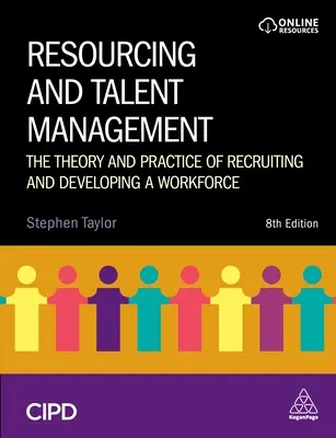 Erőforrás- és tehetséggondozás: A munkaerő-toborzás és -fejlesztés elmélete és gyakorlata - Resourcing and Talent Management: The Theory and Practice of Recruiting and Developing a Workforce