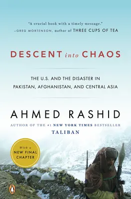 Süllyedés a káoszba: Az Egyesült Államok és a pakisztáni, afganisztáni és közép-ázsiai katasztrófa - Descent Into Chaos: The U.S. and the Disaster in Pakistan, Afghanistan, and Central Asia