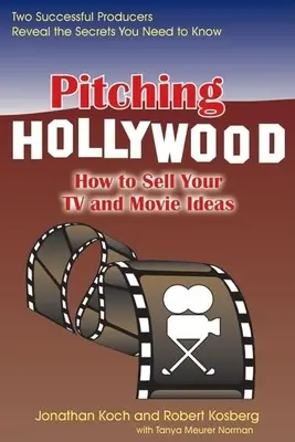 Pitching Hollywood: Hogyan adjuk el tévéműsor- és filmötleteinket? - Pitching Hollywood: How to Sell Your TV Show and Movie Ideas