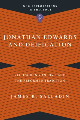 Jonathan Edwards és a megistenülés: A teózis és a református hagyomány összeegyeztetése - Jonathan Edwards and Deification: Reconciling Theosis and the Reformed Tradition