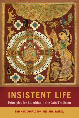Ragaszkodó élet: A bioetika alapelvei a dzsain hagyományban - Insistent Life: Principles for Bioethics in the Jain Tradition