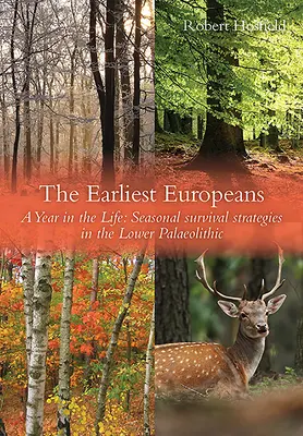 A legkorábbi európaiak: A Year in the Life: Túlélési stratégiák az alsó paleolitikumban - The Earliest Europeans: A Year in the Life: Survival Strategies in the Lower Palaeolithic