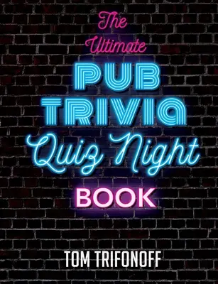 A legvégső kocsmai kvízkérdések könyve - The Ultimate Pub Trivia Quiz Night Book