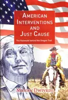 Amerikai beavatkozások és az igazságos ok - Az Oregon Trail indoklása - American Interventions and Just Cause - The Rationale behind the Oregon Trail