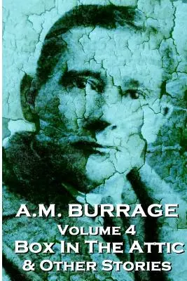 A. M. Burrage - A doboz a padláson és más történetek: A horror mesterének klasszikusai - A.M. Burrage - The Box In The Attic & Other Stories: Classics From The Master Of Horror