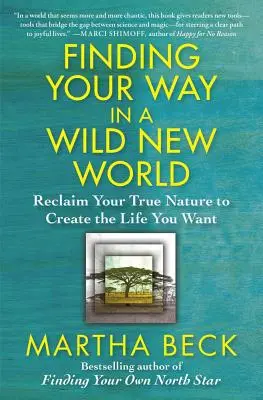 Útkeresés egy vad, új világban: Az igazi természeted visszanyerése a vágyott élet megteremtéséhez - Finding Your Way in a Wild New World: Reclaim Your True Nature to Create the Life You Want