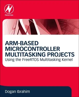 Arm-alapú mikrokontroller többfeladatos projektek: A Freertos Multitasking Kernel használata - Arm-Based Microcontroller Multitasking Projects: Using the Freertos Multitasking Kernel