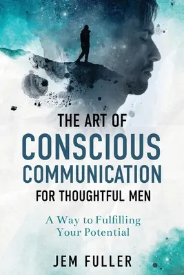 A tudatos kommunikáció művészete gondolkodó férfiaknak - The Art of Conscious Communication for Thoughtful Men