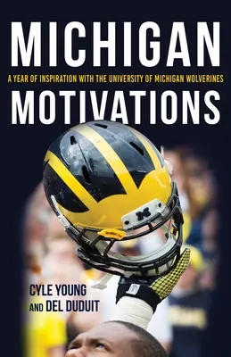 Michigani motivációk: A University of Michigan Wolverines: Egy év inspiráció a Michigan Wolverines-szal - Michigan Motivations: A Year of Inspiration with the University of Michigan Wolverines