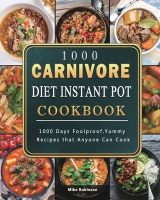 1000 húsevő diéta Instant Pot szakácskönyv: 1000 nap bolondbiztos, finom receptek, amelyeket bárki meg tud főzni - 1000 Carnivore Diet Instant Pot Cookbook: 1000 Days Foolproof, Yummy Recipes that Anyone Can Cook