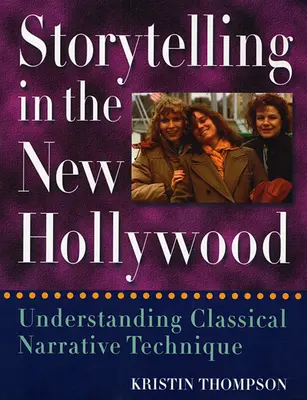 Storytelling in the New Hollywood: A klasszikus narratív technika megértése - Storytelling in the New Hollywood: Understanding Classical Narrative Technique