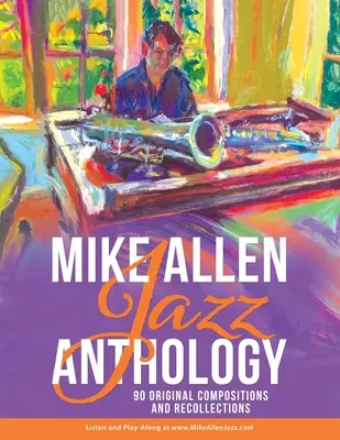 Mike Allen Jazz Antológia: 90 eredeti kompozíció és visszaemlékezés - Mike Allen Jazz Anthology: 90 Original Compositions and Recollections