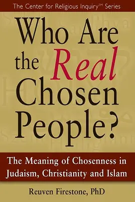 Ki az igazi kiválasztott nép? A kiválasztottság jelentése a judaizmusban, a kereszténységben és az iszlámban - Who Are the Real Chosen People?: The Meaning of Choseness in Judaism, Christianity and Islam