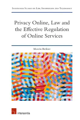 Online adatvédelem, jog és az online szolgáltatások hatékony szabályozása: Gazdasági, technológiai és jogi szabályozás - Privacy Online, Law and the Effective Regulation of Online Services: Economic, Technological, and Legal Regulations