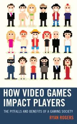Hogyan hatnak a videojátékok a játékosokra: A játéktársadalom buktatói és előnyei - How Video Games Impact Players: The Pitfalls and Benefits of a Gaming Society