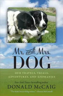 Mr. és Mrs. Dog: Utazásaink, próbatételeink, kalandjaink és megvilágosodásaink - Mr. and Mrs. Dog: Our Travels, Trials, Adventures, and Epiphanies