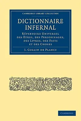 Dictionnaire Infernal: Rpertoire Universel Des tres, Des Personnages, Des Livres, Des Faits Et Des Choses