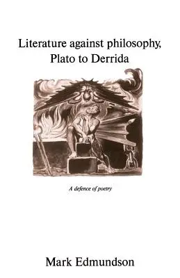 Irodalom a filozófia ellen, Platóntól Derridáig: A költészet védelme - Literature Against Philosophy, Plato to Derrida: A Defence of Poetry
