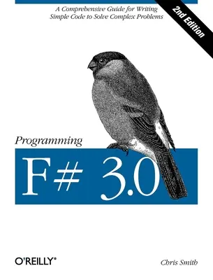 F# 3.0 programozása: Átfogó útmutató egyszerű kódok írásához összetett problémák megoldásához - Programming F# 3.0: A Comprehensive Guide for Writing Simple Code to Solve Complex Problems