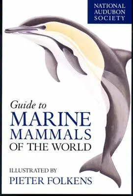 National Audubon Society Guide to Marine Mammals of the World (Nemzeti Audubon Társaság útmutatója a világ tengeri emlőseiről) - National Audubon Society Guide to Marine Mammals of the World