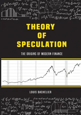 Louis Bachelier spekulációs elmélete: A modern pénzügyek eredete - Louis Bachelier's Theory of Speculation: The Origins of Modern Finance