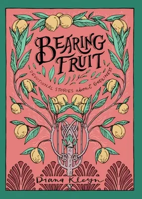 Gyümölcsöt teremni: Áhítatos történetek az istenfélelemről - Bearing Fruit: Devotional Stories about Godliness