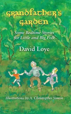 Nagyapa kertje: Néhány esti történet kicsiknek és nagyoknak - Grandfather's Garden: Some Bedtime Stories for Little and Big Folk