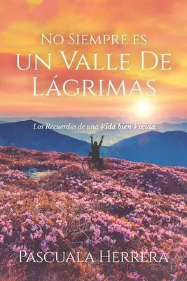 No Siempre es un Valle de Lgrimas: Los Recuerdos de una Vida bien Vivida (Vzpomínky na život, který žijete dobře) - No Siempre es un Valle de Lgrimas: Los Recuerdos de una Vida bien Vivida