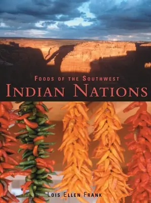 A délnyugati indián nemzetek ételei: Hagyományos és kortárs indián receptek [Szakácskönyv] - Foods of the Southwest Indian Nations: Traditional and Contemporary Native American Recipes [A Cookbook]