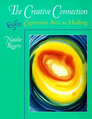 A kreatív kapcsolat: Kifejező művészetek mint gyógyítás - The Creative Connection: Expressive Arts as Healing