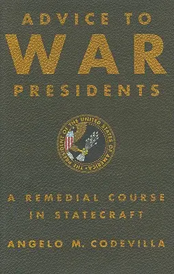 Tanácsok háborús elnököknek: Javító tanfolyam az államvezetésből - Advice to War Presidents: A Remedial Course in Statecraft