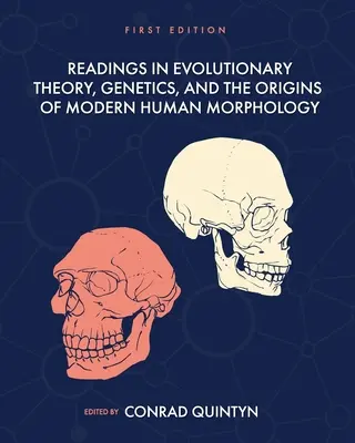 Olvasmányok az evolúcióelmélet, a genetika és a modern emberi morfológia eredete köréből - Readings in Evolutionary Theory, Genetics, and the Origins of Modern Human Morphology