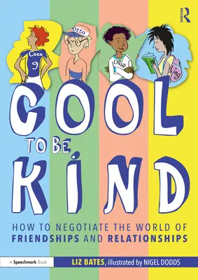 Cool to Be Kind: Hogyan tárgyaljunk a barátságok és kapcsolatok világáról - Cool to Be Kind: How to Negotiate the World of Friendships and Relationships