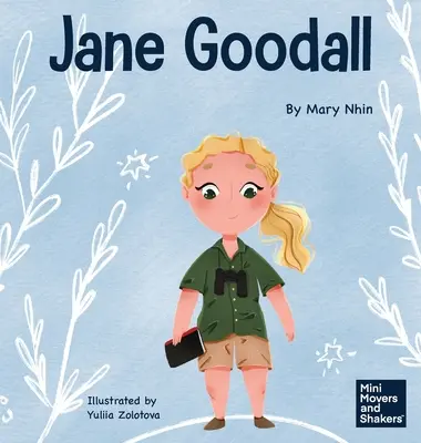 Jane Goodall: Egy gyerekkönyv a mindannyiunk közös természeti világának megőrzéséről - Jane Goodall: A Kid's Book About Conserving the Natural World We All Share