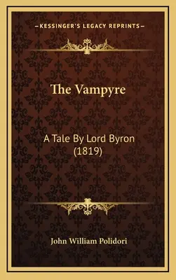 A vámpír: Lord Byron meséje (1819) - The Vampyre: A Tale By Lord Byron (1819)