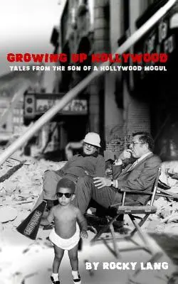 Growing Up Hollywood: Egy hollywoodi mogul fiának történetei - Growing Up Hollywood: Tales from the Son of a Hollywood Mogul