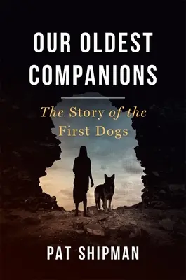 Legöregebb társaink: Az első kutyák története - Our Oldest Companions: The Story of the First Dogs