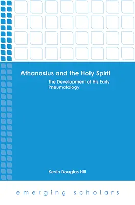 Athanasius és a Szentlélek: A korai pneumatológia fejlődése - Athanasius and the Holy Spirit: The Development of His Early Pneumatology