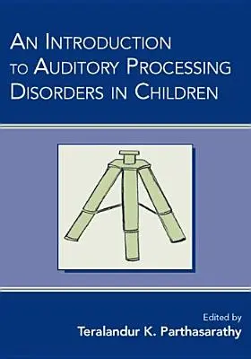 Bevezetés a gyermekek hallásfeldolgozási zavaraiba - An Introduction to Auditory Processing Disorders in Children