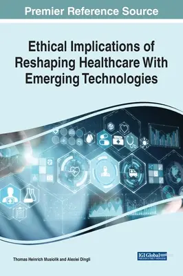 Az egészségügy új technológiákkal történő átalakításának etikai vonatkozásai - Ethical Implications of Reshaping Healthcare With Emerging Technologies