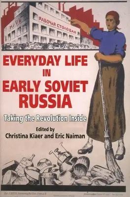 Hétköznapi élet a korai szovjet Oroszországban: A forradalom befelé fordulása - Everyday Life in Early Soviet Russia: Taking the Revolution Inside
