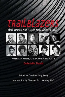 Trailblazers, Black Women Who Helped Make America Great, 1: American Firsts/American Icons, 1. kötet - Trailblazers, Black Women Who Helped Make America Great, 1: American Firsts/American Icons, Volume 1