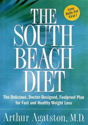 The South Beach Diet: Az ízletes, orvos által tervezett, bolondbiztos terv a gyors és egészséges fogyáshoz - The South Beach Diet: The Delicious, Doctor-Designed, Foolproof Plan for Fast and Healthy Weight Loss