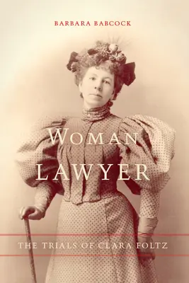 Női ügyvéd: Clara Foltz pere - Woman Lawyer: The Trials of Clara Foltz