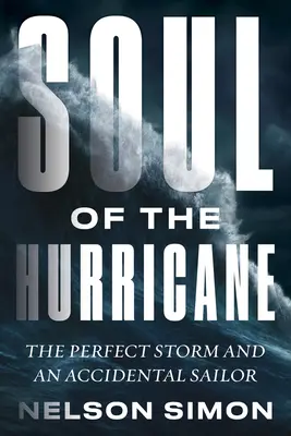 A hurrikán lelke: A tökéletes vihar és egy véletlen tengerész - Soul of the Hurricane: The Perfect Storm and an Accidental Sailor