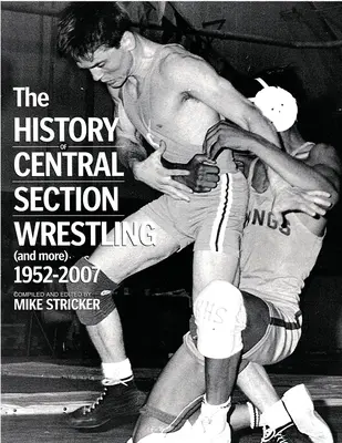 A központi szekció birkózás története és még több 1952-2007 - The History of Central Section Wrestling and more 1952-2007