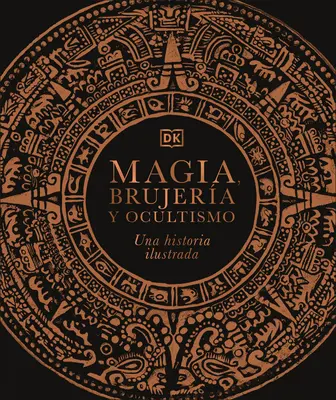 Magia, Brujer-A Y Ocultismo: Una Historia Ilustrada (Mágia, Brujer-A Y Ocultismo: Una Historia Ilustrada) - Magia, Brujer-A Y Ocultismo: Una Historia Ilustrada