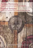 Temlau Peintiedig / Festett templomok - Murluniau a Chroglenni yn Eglwysi Cymru, 1200-1800 / Wallpaintings and Rood-screens in Welsh Churches, 1200-180 - Temlau Peintiedig / Painted Temples - Murluniau a Chroglenni yn Eglwysi Cymru, 1200-1800 / Wallpaintings and Rood-screens in Welsh Churches, 1200-180