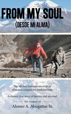 A lelkemből (Desde mi alma): Alonso A. Abugattas Sr. emlékiratai (The Memoir of Alonso A. Abugattas Sr. - From My Soul (Desde mi alma): The Memoir of Alonso A. Abugattas Sr.